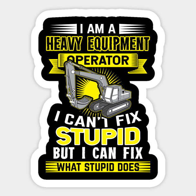 excavator operator gift idea i cant fix stupid Sticker by HBfunshirts